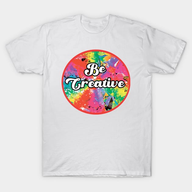 Be Creative T-Shirt by saif